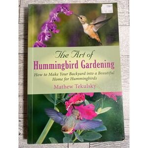 The Art of Hummingbird Gardening Mathew Tekulsky 2015 Softcover Illustrated